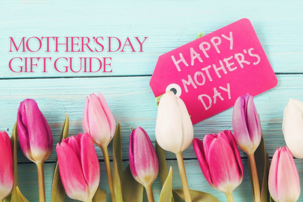 Mother's Day Gift Guide